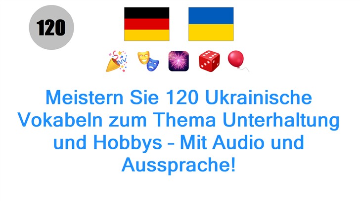 Meistern Sie 120 Ukrainische Vokabeln zum Thema Unterhaltung und Hobbys – Mit Audio und Aussprache!